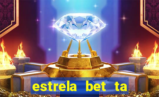 estrela bet ta fora do ar