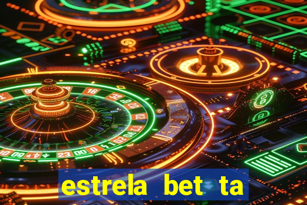 estrela bet ta fora do ar