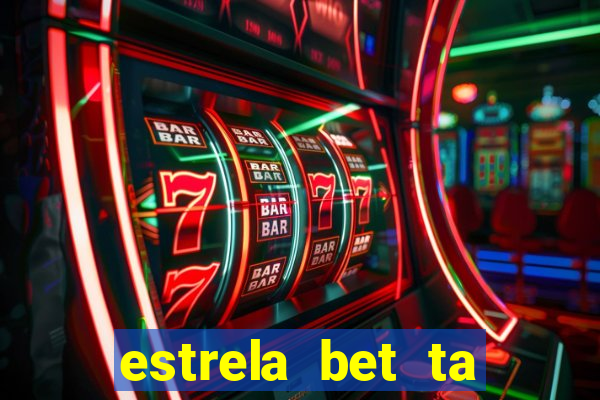 estrela bet ta fora do ar