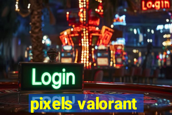 pixels valorant