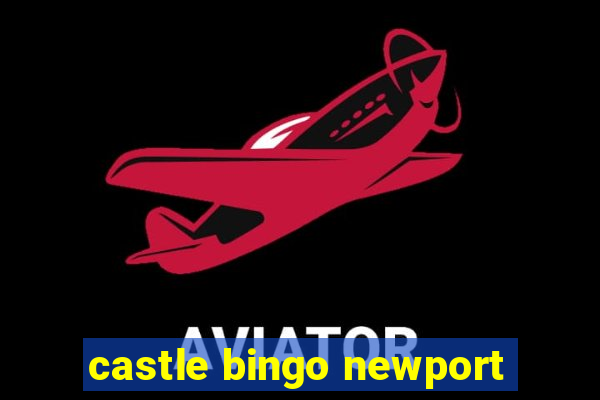 castle bingo newport