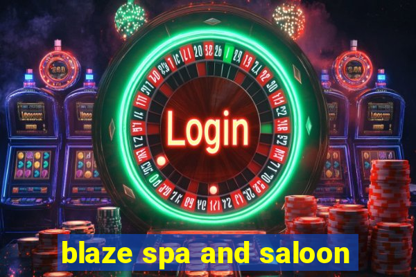 blaze spa and saloon