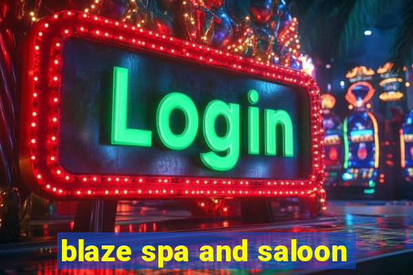 blaze spa and saloon