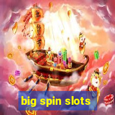 big spin slots