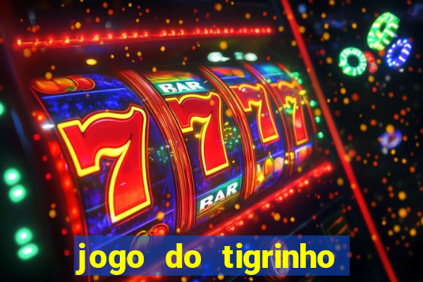 jogo do tigrinho plataforma oficial