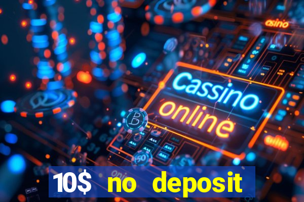 10$ no deposit casino bonus