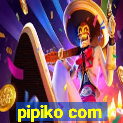 pipiko com