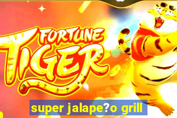 super jalape?o grill