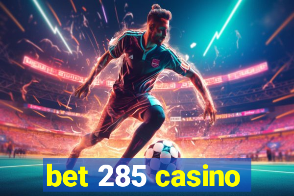 bet 285 casino