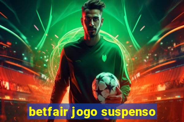 betfair jogo suspenso