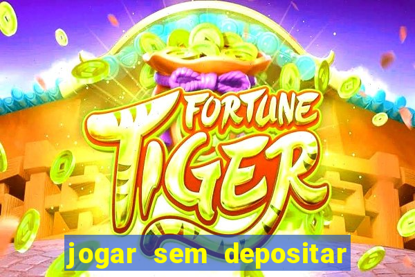 jogar sem depositar e ganhar dinheiro