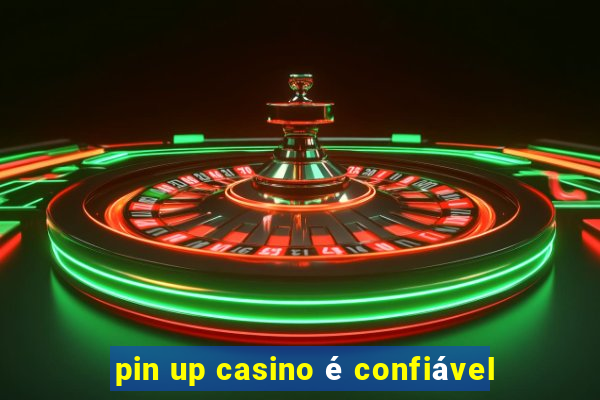 pin up casino é confiável