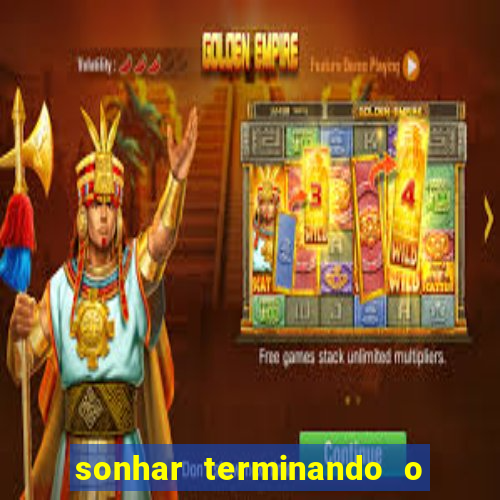 sonhar terminando o namoro jogo do bicho