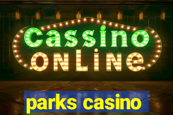 parks casino