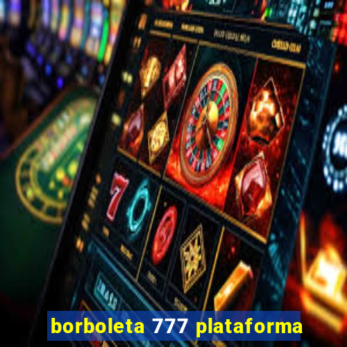 borboleta 777 plataforma