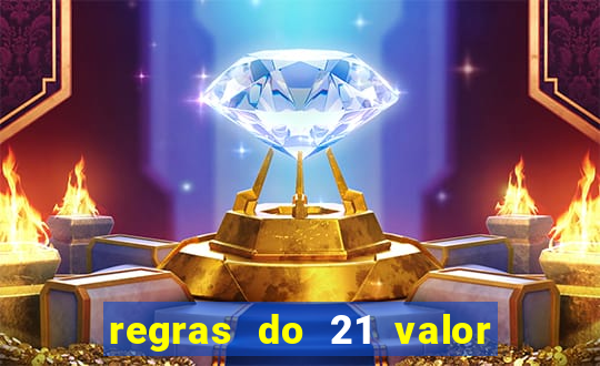 regras do 21 valor das cartas