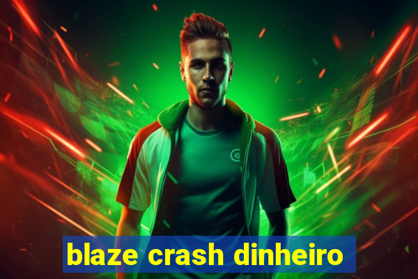 blaze crash dinheiro