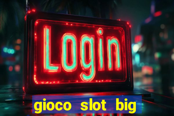 gioco slot big easy gratis