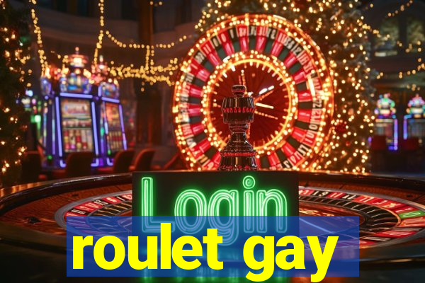 roulet gay