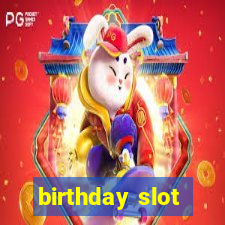 birthday slot