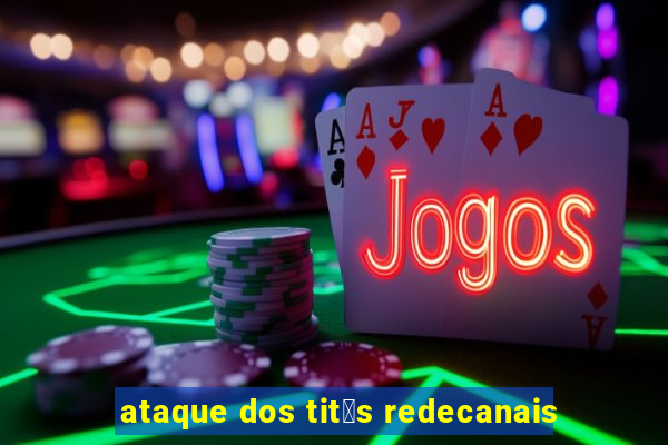 ataque dos tit茫s redecanais