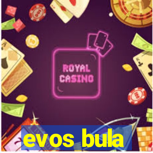 evos bula