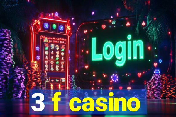 3 f casino