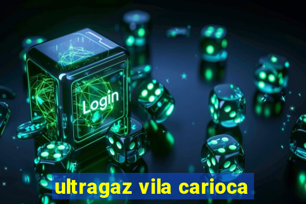 ultragaz vila carioca