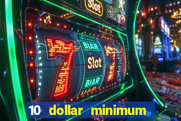 10 dollar minimum deposit casino