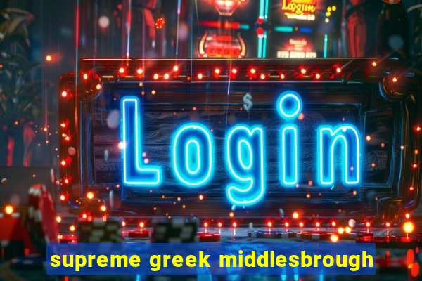 supreme greek middlesbrough