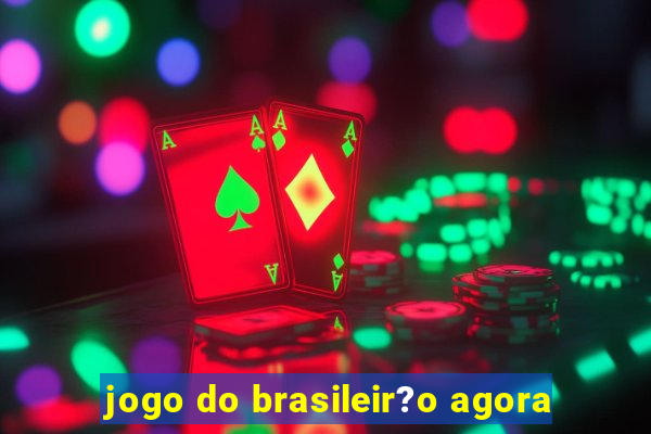 jogo do brasileir?o agora