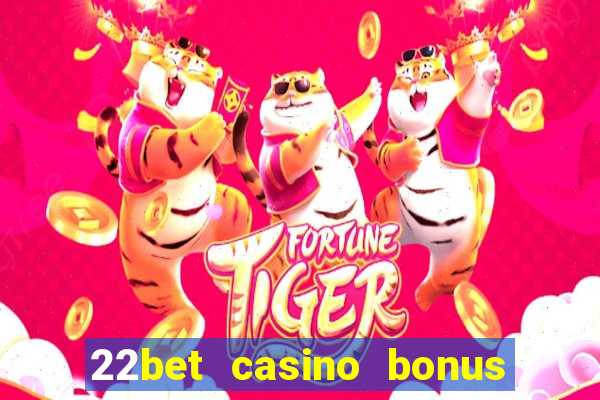 22bet casino bonus ohne einzahlung