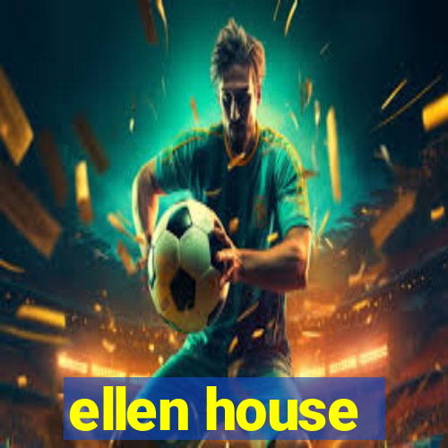 ellen house