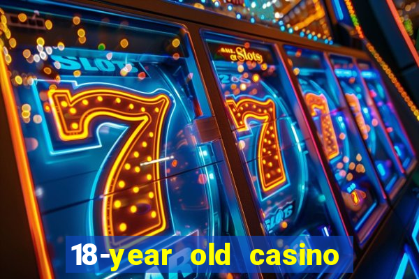 18-year old casino near me