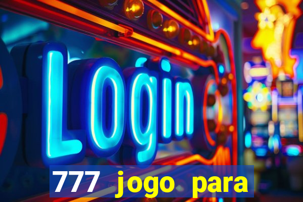 777 jogo para ganhar dinheiro