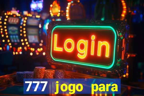 777 jogo para ganhar dinheiro