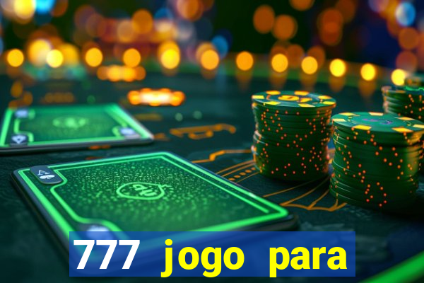 777 jogo para ganhar dinheiro