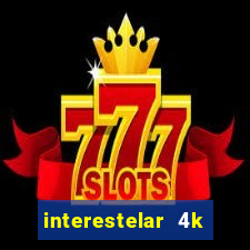 interestelar 4k dublado download