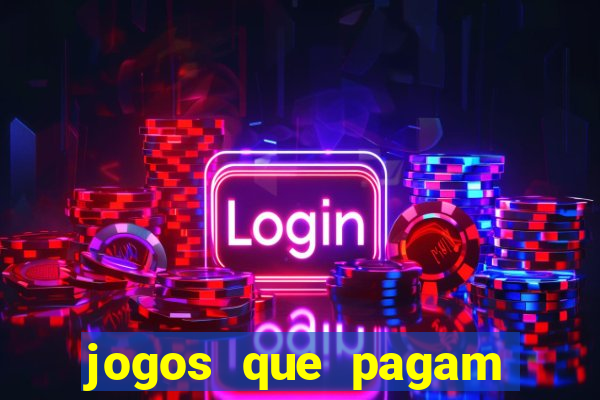 jogos que pagam muito dinheiro