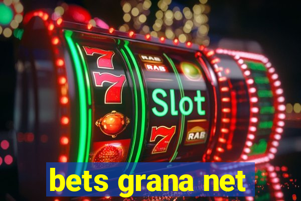 bets grana net