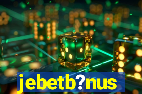 jebetb?nus