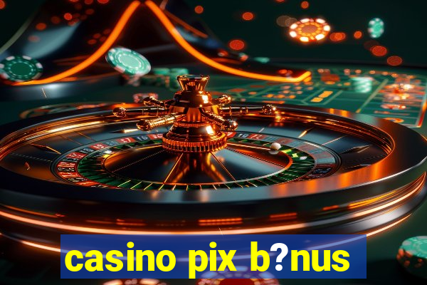 casino pix b?nus