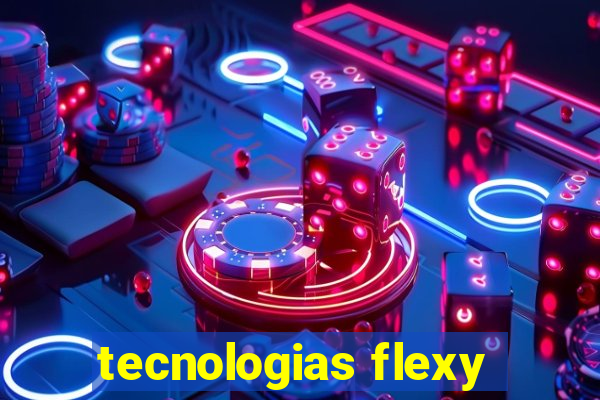 tecnologias flexy