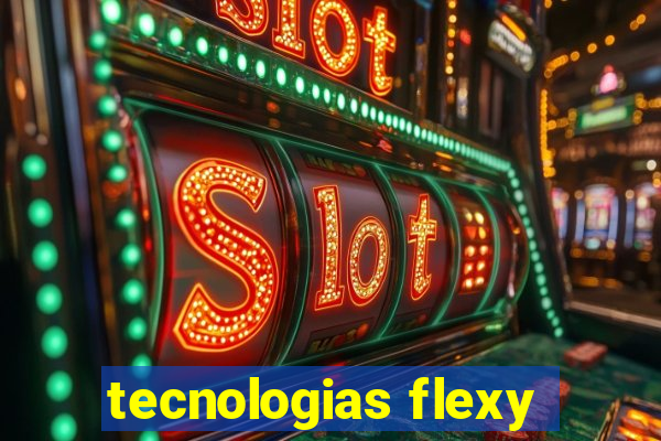 tecnologias flexy