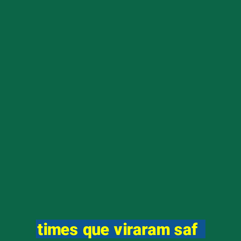 times que viraram saf