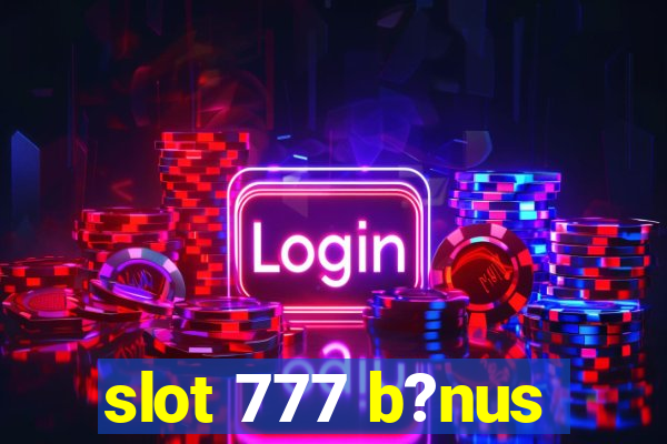 slot 777 b?nus