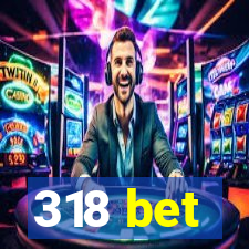 318 bet