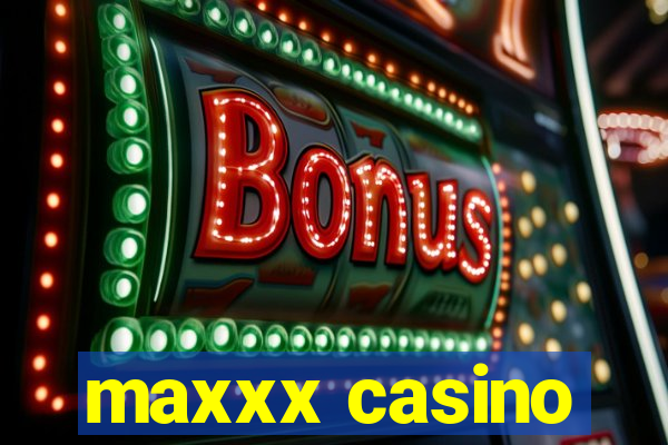 maxxx casino