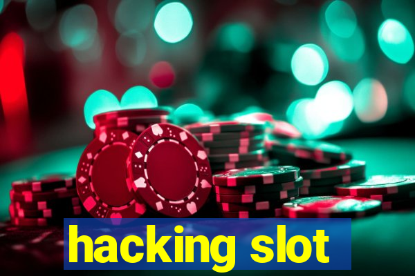 hacking slot