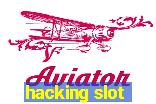 hacking slot